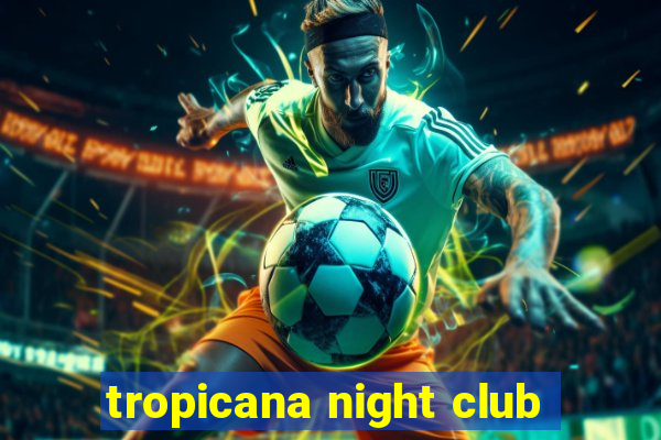 tropicana night club