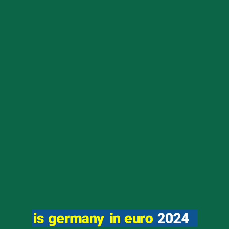 is germany in euro 2024