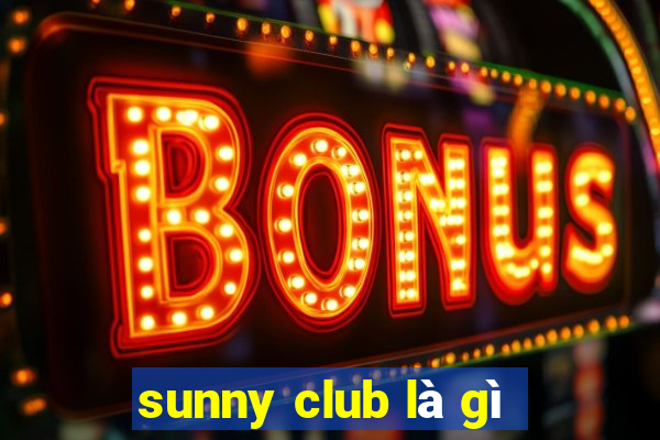 sunny club là gì