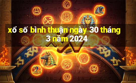 xổ số bình thuận ngày 30 tháng 3 năm 2024