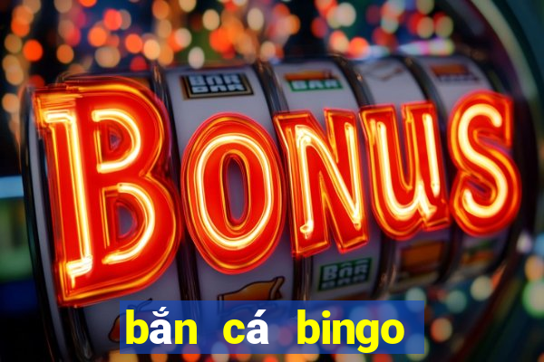 bắn cá bingo ông trùm