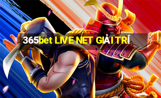 365bet LIVE NET GIẢI TRÍ