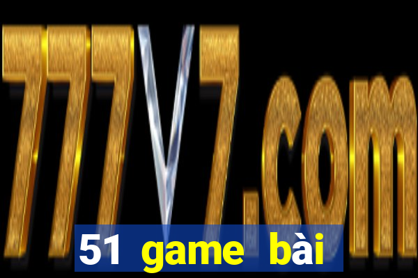 51 game bài Phiên bản mới nhất