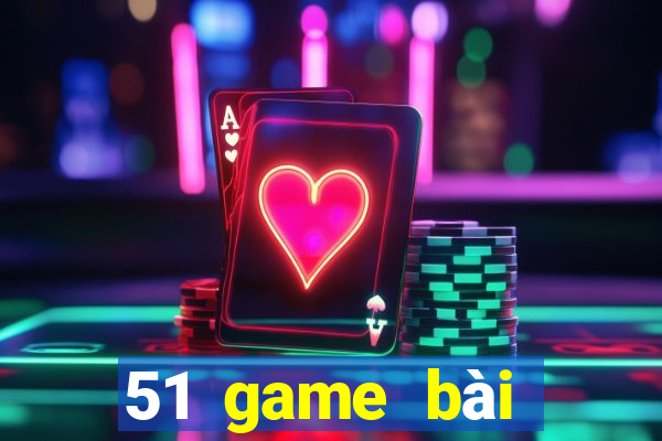 51 game bài Phiên bản mới nhất