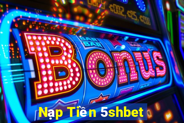 Nạp Tiền 5shbet