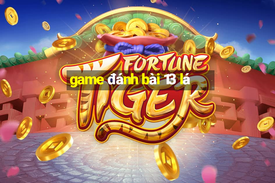 game đánh bài 13 lá