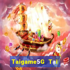 Taigame5G Tại Game Bài Đổi Thưởng