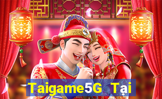 Taigame5G Tại Game Bài Đổi Thưởng