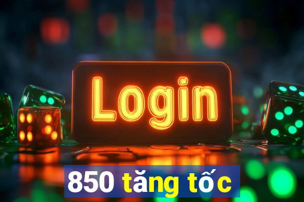 850 tăng tốc