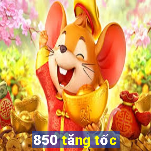 850 tăng tốc