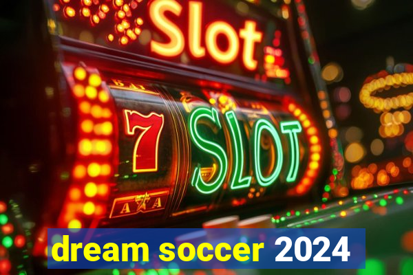 dream soccer 2024