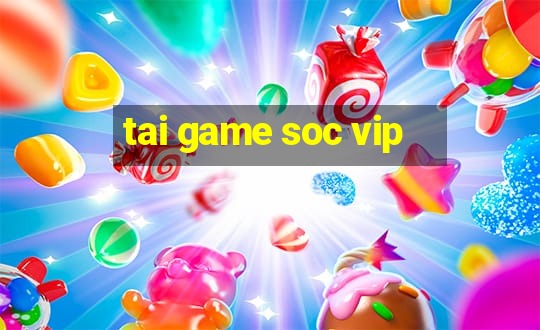 tai game soc vip