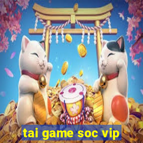 tai game soc vip