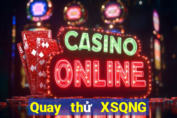 Quay thử XSQNG ngày 22