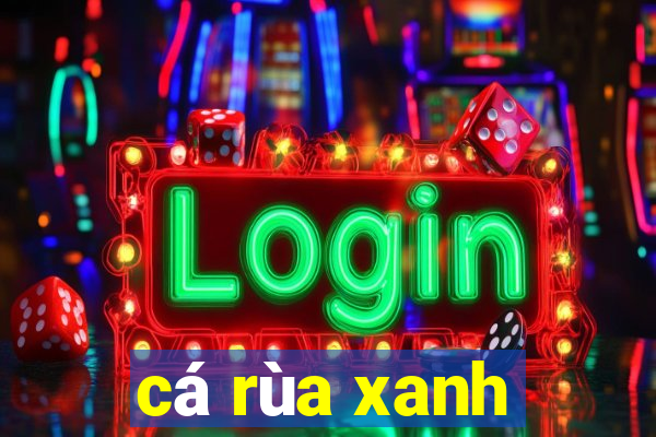 cá rùa xanh