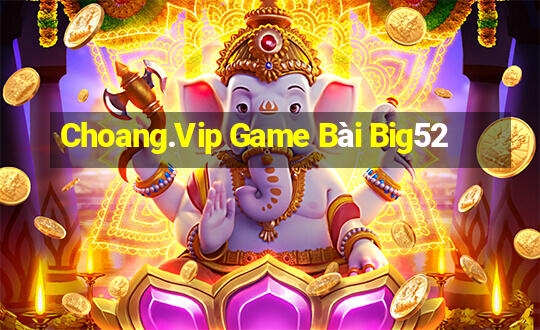 Choang.Vip Game Bài Big52