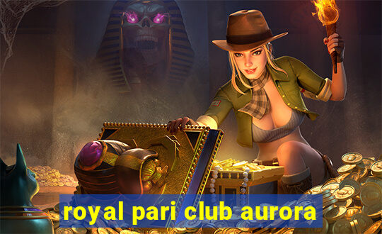 royal pari club aurora