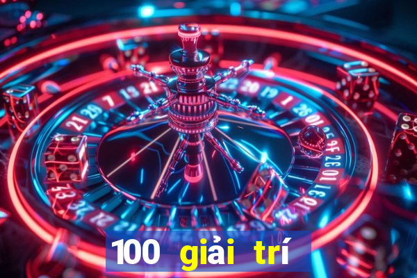 100 giải trí hàng đầu