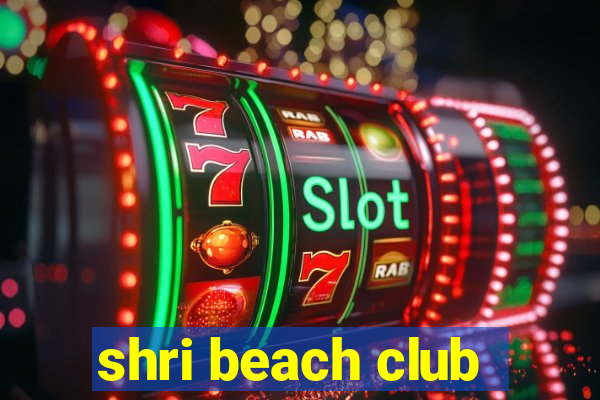 shri beach club