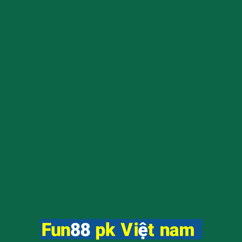 Fun88 pk Việt nam