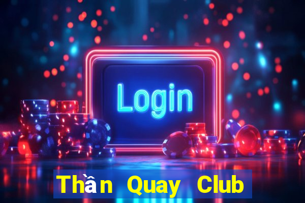 Thần Quay Club Game Bài B52 Đổi Thưởng 2024