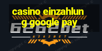 casino einzahlung google pay