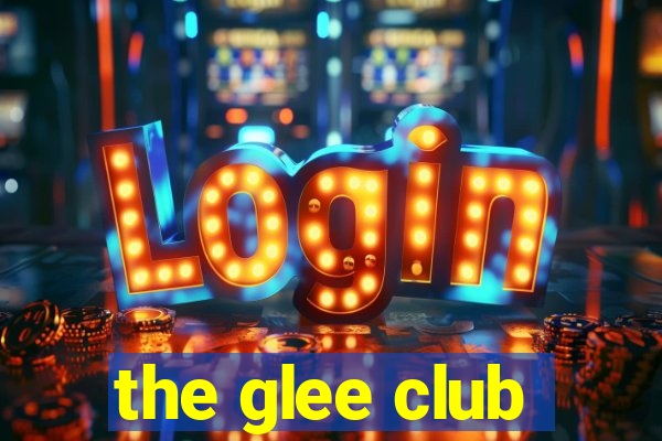 the glee club