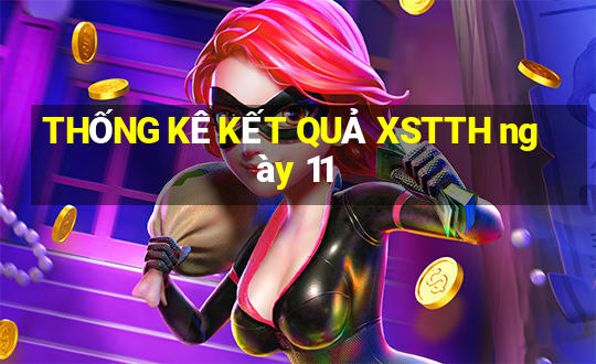 THỐNG KÊ KẾT QUẢ XSTTH ngày 11