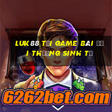 Luk88 Tại Game Bài Đổi Thưởng Sinh Tử