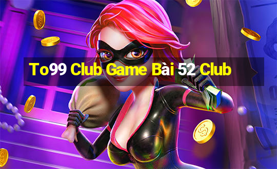 To99 Club Game Bài 52 Club