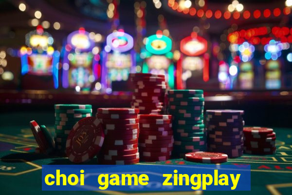 choi game zingplay truc tuyen