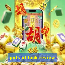 pots of luck review