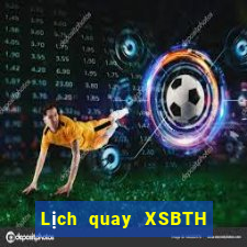 Lịch quay XSBTH ngày 6