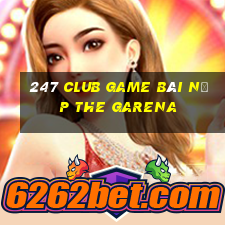 247 Club Game Bài Nạp The Garena