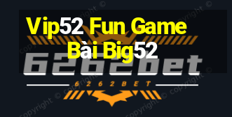 Vip52 Fun Game Bài Big52