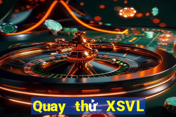 Quay thử XSVL thứ bảy