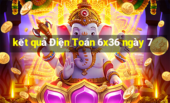 kết quả Điện Toán 6x36 ngày 7