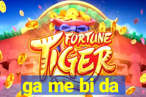 ga me bi da