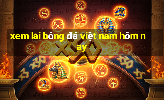 xem lai bóng đá việt nam hôm nay