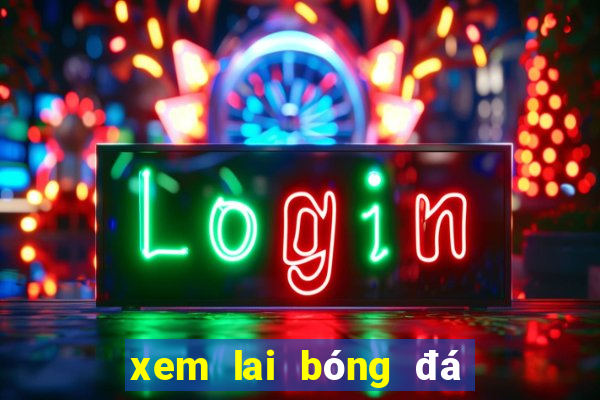 xem lai bóng đá việt nam hôm nay