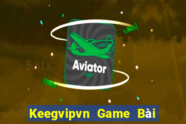 Keegvipvn Game Bài Tiến Lên