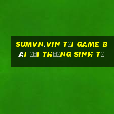 Sumvn.Vin Tại Game Bài Đổi Thưởng Sinh Tử