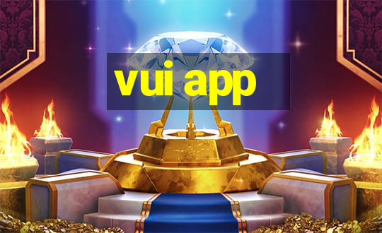 vui app