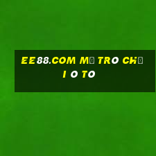 Ee88.Com Mở Trò Chơi Ô Tô