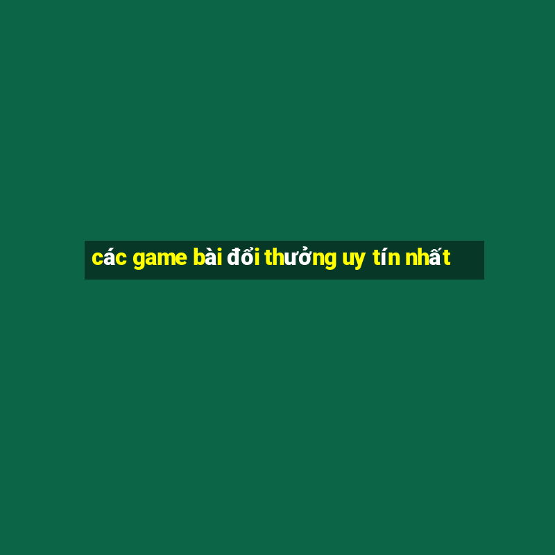 các game bài đổi thưởng uy tín nhất