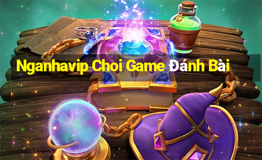 Nganhavip Choi Game Đánh Bài