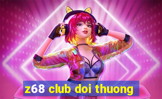 z68 club doi thuong