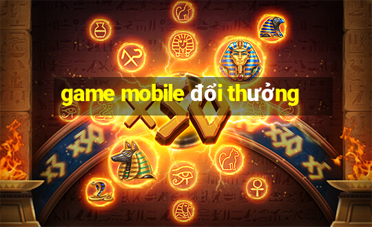 game mobile đổi thưởng