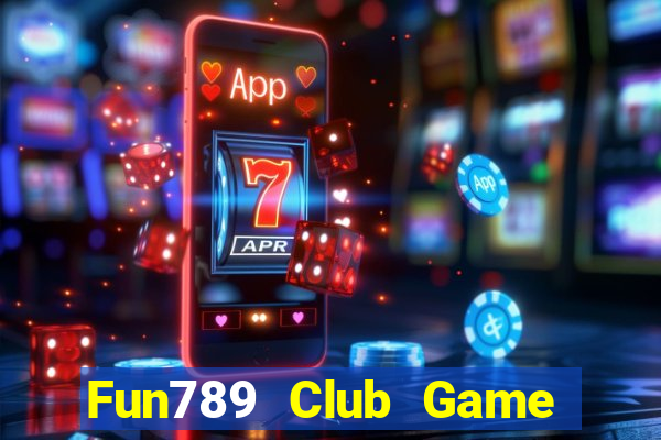 Fun789 Club Game Bài Online Uy Tín