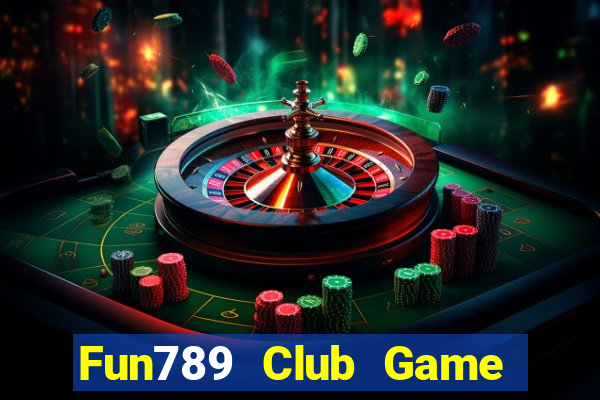 Fun789 Club Game Bài Online Uy Tín